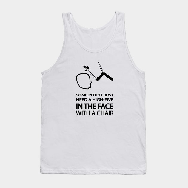 Some people just need a high-five in the face with a chair Tank Top by nektarinchen